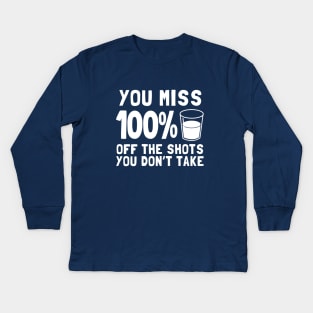 You Miss 100% Off The Shots You Don't Take Kids Long Sleeve T-Shirt